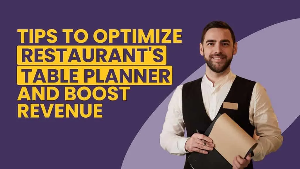 10 Tips to optimize your restaurant's table planner and boost revenue